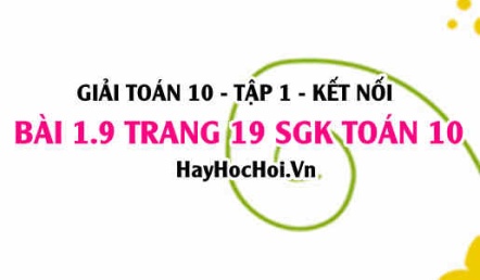 Giải bài 1.9 trang 19 Toán 10 Tập 1 SGK Kết nối tri thức